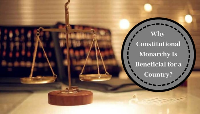 Why Constitutional Monarchy Is Beneficial for a Country?